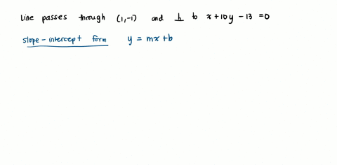 write-an-equation-in-slope-intercept-form-for-the-line-passing-through-1-1-and-perpendicular-to-the-line-whose-equation-is-x-10y-13-0-50101