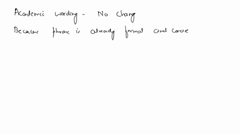 in-the-following-sentences-replace-the-underlined-phrases-or-clauses-with-wording-that-is-most-appropriate-for-academic-writing-if-the-underlined-material-is-most-appropriate-select-no-chang-64318