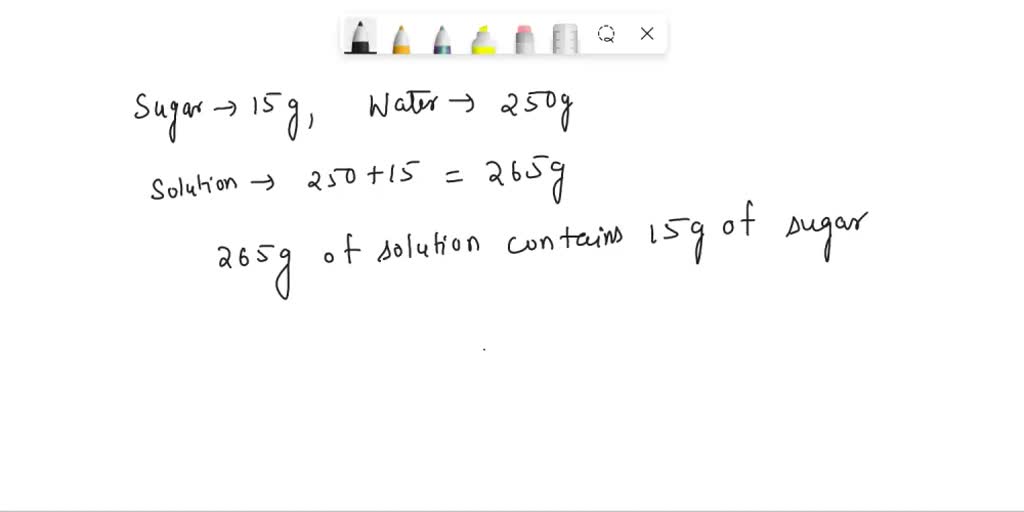 SOLVED a solution contains 15 g of sugar in 250 g of water. calculate