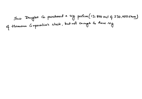 at-the-beginning-of-the-year-douglas-company-purchased-13800-of-the-230000-shares-of-common-stock-of-herrmann-corporation-at-40-per-share-as-a-long-term-investment-the-records-of-herrmann-corporation