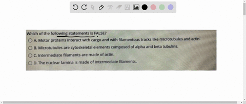 question-18-which-of-the-following-statements-is-false-a-motor-proteins-interact-with-cargo-and-with-filamentous-tracks-like-microtubules-and-actin-b-intermediate-filaments-are-made-of-actin-84926