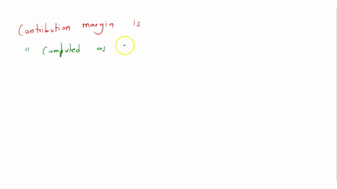 contribution-margin-is-a-computed-as-profit-minus-fixed-costs-b-the-same-as-sales-revenue-c-computed-as-sales-minus-variable-costs-d-computed-as-sales-minus-fixed-costs