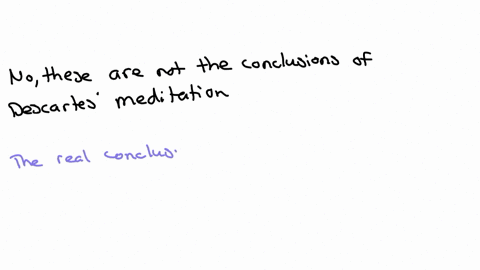 do-the-provisional-conclusions-of-descartes-meditation-i-include-the-following-1-a-demon-has-in-fact-deceived-descartes-into-believing-that-descartes-is-sitting-besides-the-fire-2-descartes-64562