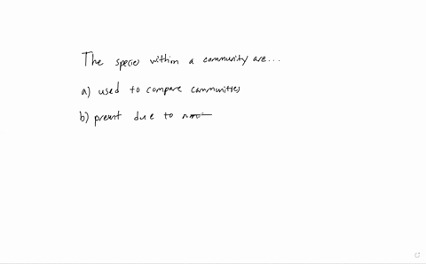 the-species-within-a-community-are-a-used-to-compare-communities-b-present-due-to-their-abiotic-requirements-c-more-diverse-as-the-size-of-the-area-increases-d-present-due-to-their-abiotic-requirement