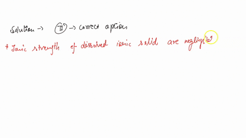 question-47-2-pk-in-calculating-the-ionic-strength-why-do-we-take-into-account-the-charges-and-concentrations-of-the-sparingly-soluble-solid-concentrations-of-strong-electrolytes-but-not-the-84227