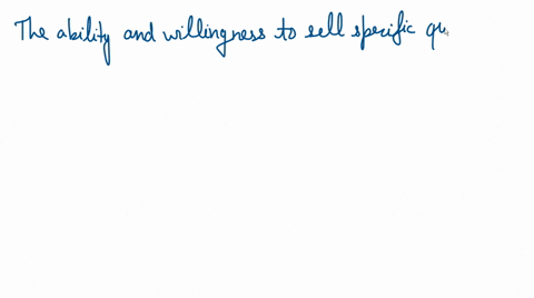 the-ability-and-willingness-to-sell-specific-quantities-of-a-good-at-alternative-prices-in-a-given-time-period-ceteris-paribus-is-the-definition-of-21736