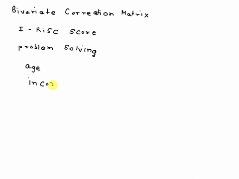 scenario-2-this-is-the-bivariate-correlation-matrix-for-the-four-variables-i-risc-score-problem-solving-score-age-in-years-and-annual-income-in-dollars-for-the-sample-of-20-people-employed-i-05178