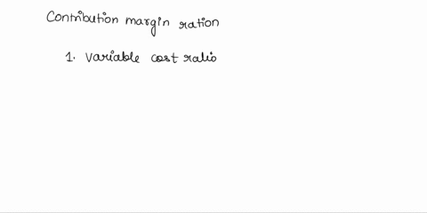 contribution-margin-ratio-can-be-calculated-in-all-of-the-following-ways-except-a-1-variable-cost-ratio-b-contribution-margin-per-unit-price-c-fixed-costs-contribution-margin-per-unit-d-tota-29463
