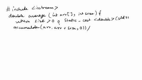 write-a-function-that-takes-an-array-of-ints-and-the-size-of-the-array-another-int-it-also-returns-a-double-call-this-one-average-return-a-double-that-is-the-average-of-the-values-in-the-arr-91192