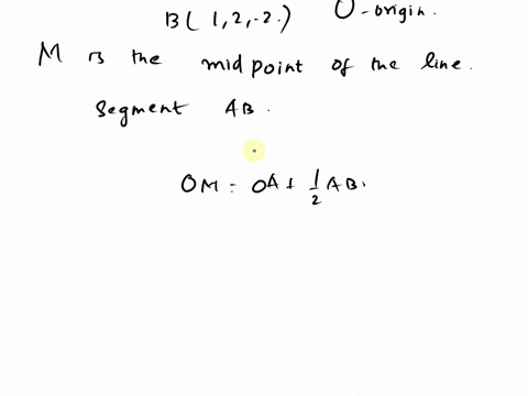 5-points-consider-the-points-ao-3-1-and-b12-2-let-0-denote-the-origin-000-let-m-denote-the-midpoint-of-the-line-segment-ab-find-the-vector-om-let-n-denote-the-point-oh-the-line-segment-ab-wh-31912