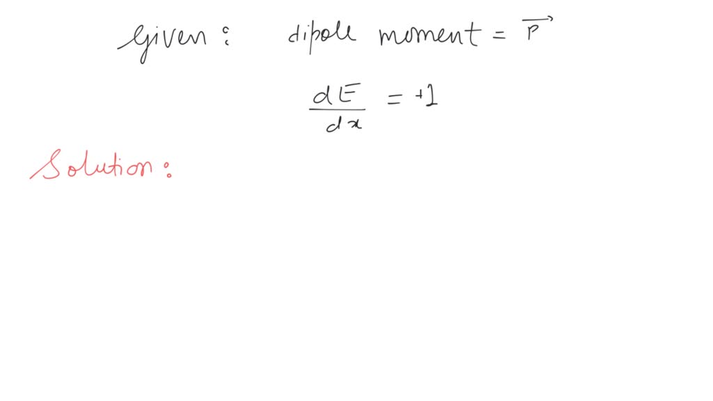 SOLVED: A dipole of dipole moment p is placed in non-uniform electric ...