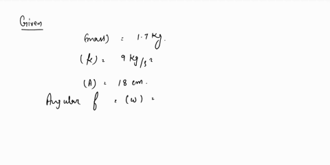 amass-spring-systom-consisis-ol-a-mass-of1-kg-attachod-l0-spring-having-spring-constani-k-9-kg-altime-t-ihe-mass-released-lrom-stationary-position-at-a-displacement-ol-18-cr-find-ihe-displac-04958