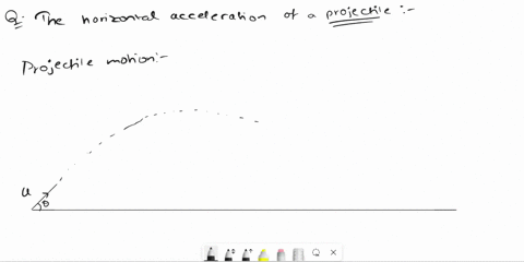 the-horizontal-acceleration-of-a-projectile-answer-continuously-decreases-sometimes-decreases-and-sometimes-increases-is-zero-stays-constant-continuously-increases-48676