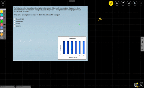 the-histogram-below-shows-the-underlying-distribution-pattern-of-the-results-of-a-rolled-die-suppose-the-die-is-rolled-50-times-and-the-results-are-averaged-suppose-this-process-rolling-50-d-41068