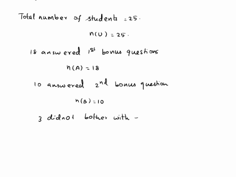 out-of-25-students-taking-a-midterm-psychology-exam-18-answered-the-first-two-bonus-questions-10-answered-the-second-bonus-question-and-3-didnt-bother-with-either-one-what-percentage-of-stud-25557