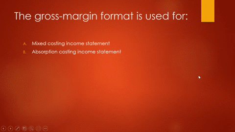 the-gross-margin-fommat-is-used-for-mixed-costing-income-statement-absorption-costing-income-statement-variable-costing-income-statement-standard-costing-income-statement-01256