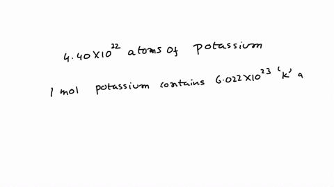 how-many-moles-of-potassium-atoms-do-you-have-if-you-have-440-1022-atoms-of-potassium-the-mass-of-one-mole-of-potassium-is-3910-g-79618