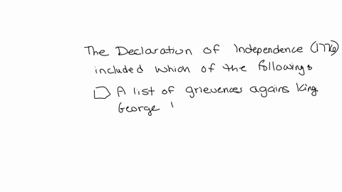 the-declaration-of-independence-1776-included-which-of-the-following-select-all-that-apply-a-list-of-grievances-against-king-george-iii-statement-of-equality-including-women-and-native-ameri-34826