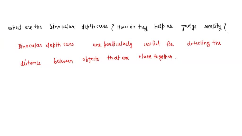 SOLVED What are the binocular depth cues? How do they help us judge