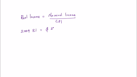 real-income-nominal-income-cpi-as-decimal-or-cpi100-calculate-real-income-for-the-year-2009-when-ones-nominal-income-in-2009-is-45000-and-cpi-is-2113and-calculate-real-income-for-the-year-20-72512