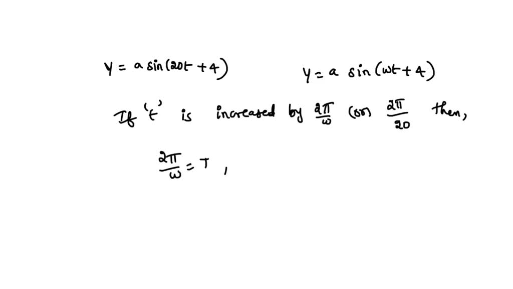 SOLVED: The displacement in S.H.M. is given by y = a sin(20t + 4). What ...