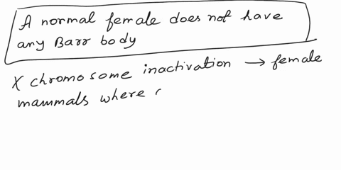 which-of-the-following-is-not-a-consequence-of-x-chromosome-activation-which-of-the-following-is-not-a-conseguence-of-x-chromosome-inactivation-oanormal-female-does-not-have-any-barr-body-i-01814
