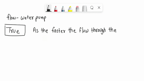 4-a-consider-flow-through-a-water-pump-for-each-statement-choose-whether-the-statement-is-true-or-false-and-discuss-your-answer-in-detail-i-the-faster-the-flow-through-the-pump-the-more-like-00675