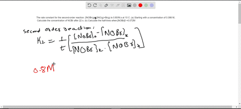 the-rate-constant-for-the-second-order-reaction-2nobrg2nogbrg-is-080ms-at-10-c-a-starting-with-a-concentration-of-0086-m-calculate-the-concentration-of-nobr-after-22-s-b-calculate-the-half-l-97014