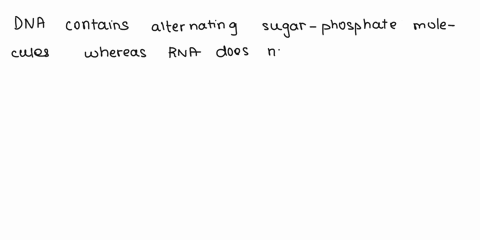 which-of-thc-following-is-not-difference-between-dna-and-rna-dna-contain-thymine-whereas-rna-contains-uracil-dna-coutains-deoxyribose-aud-rna-contains-ribose-dna-contnins-altemating-sugar-ph-42287
