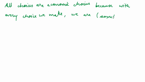 why-are-all-choices-economic-choices-illustrate-your-answer-with-examples-04516