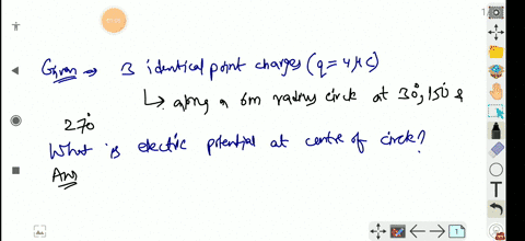 three-identical-point-charges-q-4-c-are-located-along-a-6-m-radius-circle-at-angles-of-30-150-and-270-a-what-is-the-electric-potential-at-the-center-of-the-circle-76847
