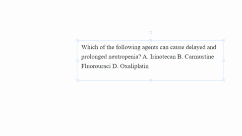 which-of-the-following-agents-can-cause-delayed-and-prolonged-neutropenia-a-irinotecan-b-carmustine-fluorouraci-d-oxaliplatin
