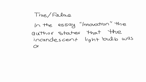 1-in-the-essay-called-innovation-the-author-states-that-the-incandescent-light-bulb-was-originally-invented-by-thomas-edison-select-one-a-true-b-false-2-in-1914-henry-ford-doubled-the-wage-p-78713