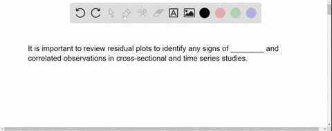 it-is-important-to-review-residual-plots-to-identify-any-signs-of-________-and-correlated-observations-in-cross-sectional-and-time-series-studies-49328