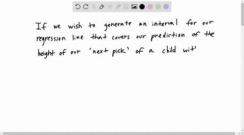 we-are-using-a-regression-model-to-make-a-height-prediction-for-a-child-of-a-specified-age-if-we-wish-to-generate-an-interval-for-our-regression-line-that-covers-our-prediction-of-the-height-31196