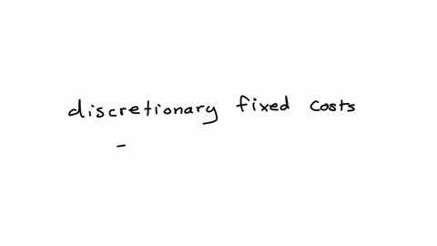 which-of-the-following-statements-is-true-with-respect-to-discretionary-fixed-costs