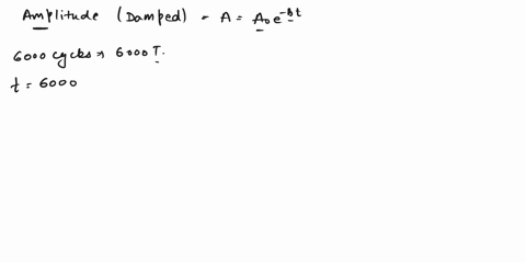the-amplitude-of-an-oscillator-having-frequency-of-300-oscillations-per-second-reduces-to-110-th-of-its-intial-value-after-6000-oscillationsits-damping-constant-is-09727