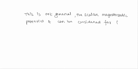 problem-5-recall-that-in-electrostatics-we-defined-scalar-electrostatic-potential-v-such-that-e-vv-lets-see-if-we-can-find-something-similar-with-b-as-well-let-us-first-try-to-define-a-scala-20522