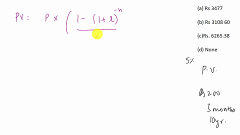 find-the-present-value-of-an-annuity-which-pays-rs-200-at-the-end-of-each-3-months-for-10-years-assuming-money-to-be-worth-5-converted-quaterly-a-rs-3477-b-rs-3108-60-crs-626538-d-none-of-th-01292