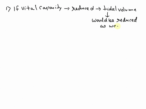 2-if-vital-capacity-was-reduced-but-tidal-volume-remained-the-same-for-an-individual-how-would-it-affect-them-would-they-notice-at-rest-if-not-why-not-and-when-might-they-notice-the-vc-reduc-73972