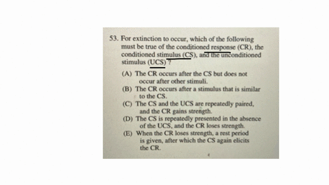 53-for-extinction-to-occur-which-of-the-following-must-be-true-of-the-conditioned-response-cr-the-conditioned-stimulus-cs-and-the-unconditioned-stimulus-ucs-a-the-cr-occurs-after-the-cs-but-does-not-o