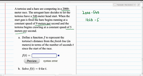 a-tortoise-and-hare-are-competing-in-2000-meter-race-the-arrogant-hare-decides-to-let-the-tortoise-have-540-meter-head-start-when-the-start-gun-is-fired-the-hare-begins-running-at-constant-s-35082