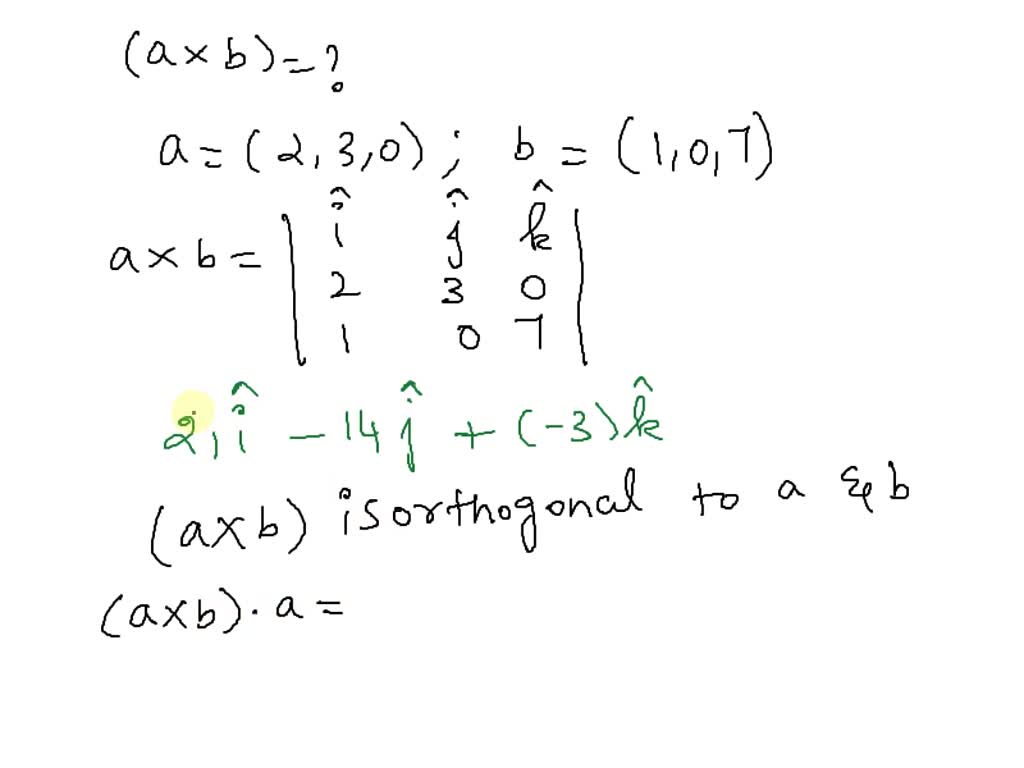 SOLVED: Find the cross product a Ã— b. a = 2, 3, 0 , b = 1, 0, 7 Verify ...