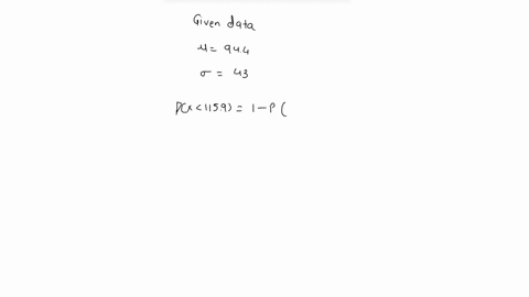 a-distribution-of-values-is-normal-with-a-mean-of-944-and-a-standard-deviation-of-43-find-the-probability-that-a-randomly-selected-value-is-greater-than-1159-px-1159-27068