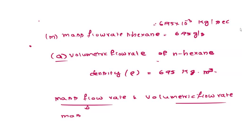 SOLVED: 3. The Mass Flow Rate Of N-hexane In A Pipe Is 6.95 G/s What Is ...