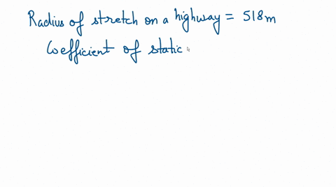 a-curve-in-a-stretch-of-highway-has-radius-518m-the-road-is-unbanked-the-coefficient-of-static-friction-between-the-tires-and-the-road-is-0700-the-maximum-safe-speed-that-a-car-can-travel-ar-69782