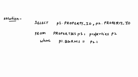 list-the-property-ids-of-any-pair-of-properties-that-have-the-same-number-of-bedrooms-for-example-one-pair-would-be-property-id-2-and-property-id-6-because-they-both-have-four-bedrooms-the-f-89454