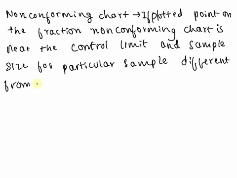 assume-you-have-constructed-fraction-nonconforming-chart-for-a-variable-sample-size-using-nave-for-a-particular-sampleplotted-point-is-near-the-control-limit-and-you-noticed-that-sample-size-44072