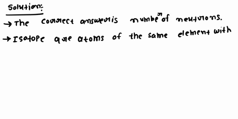 12-isotopes-are-atoms-of-the-same-element-that-differ-in-number-of-protons-number-of-electrons-number-of-neutrons-all-of-the-above-66093