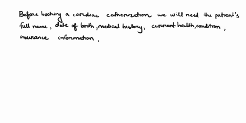 what-information-will-you-need-before-you-can-book-the-cardiac-catheterization2-explain-the-process-for-scheduling-this-procedure-72625